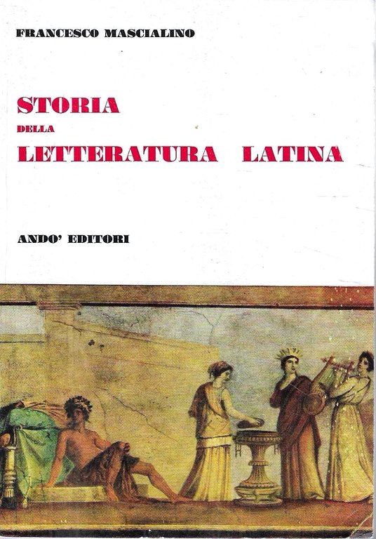 Storia della letteratura latina per il triennio dell'ordine superiore classico, scientifico e magistrale