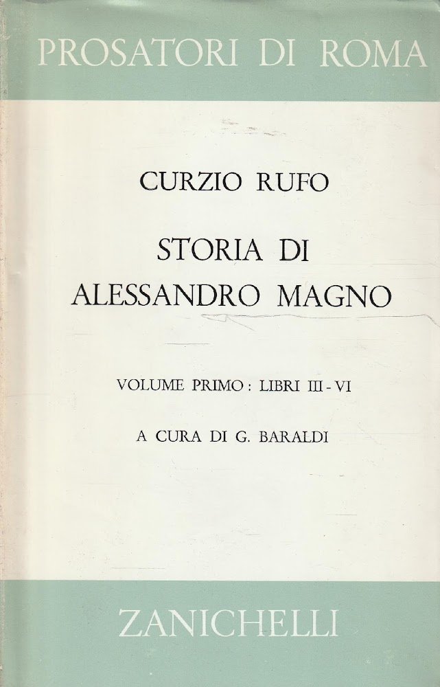 Storia di Alessandro Magno re di Macedonia. Volume Primo: Libri …