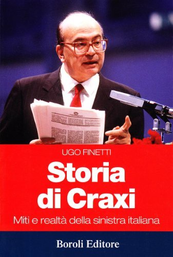 Storia di Craxi : miti e realtà della sinistra italiana