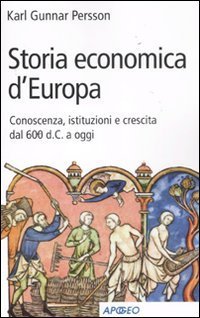 Storia economica d'Europa. Conoscenza, istituzioni e crescita dal '600 d.C. …