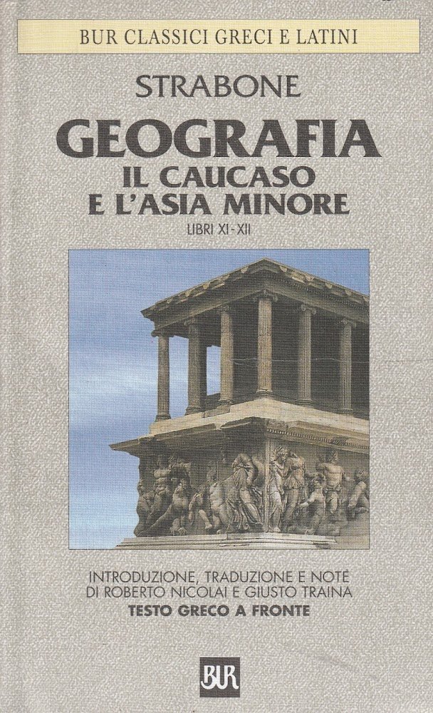 Strabone Geografia: Caucaso, Asia centrale e Anatolia : libri 11-12