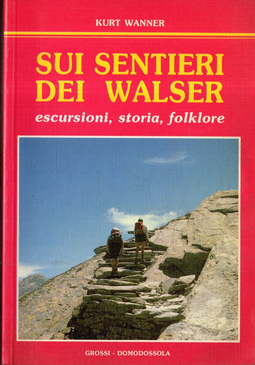 Sui sentieri dei Walser. Escursioni, storia, folklore