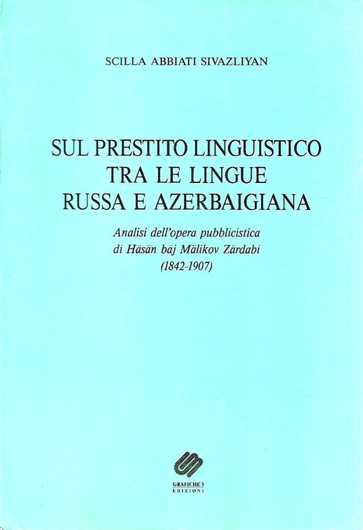 Sul prestito linguistico tra le lingue russa e azerbaigiana. Analisi dell'opera pubblicistica di Häsan baj Mälikov Zärdabi (1842-1907)