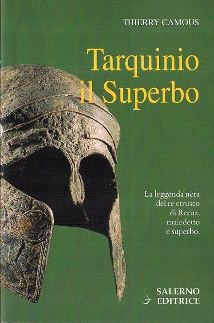 Tarquinio il Superbo : il re maledetto degli Etruschi