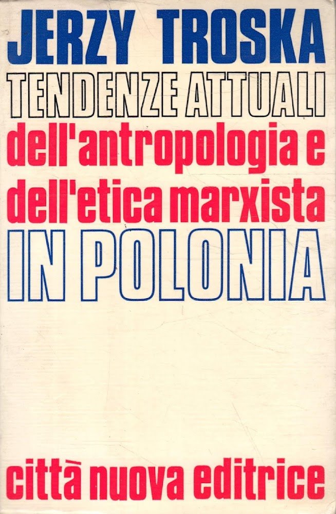 Tendenze attuali dell'antropologia e dell'etica marxista in Polonia