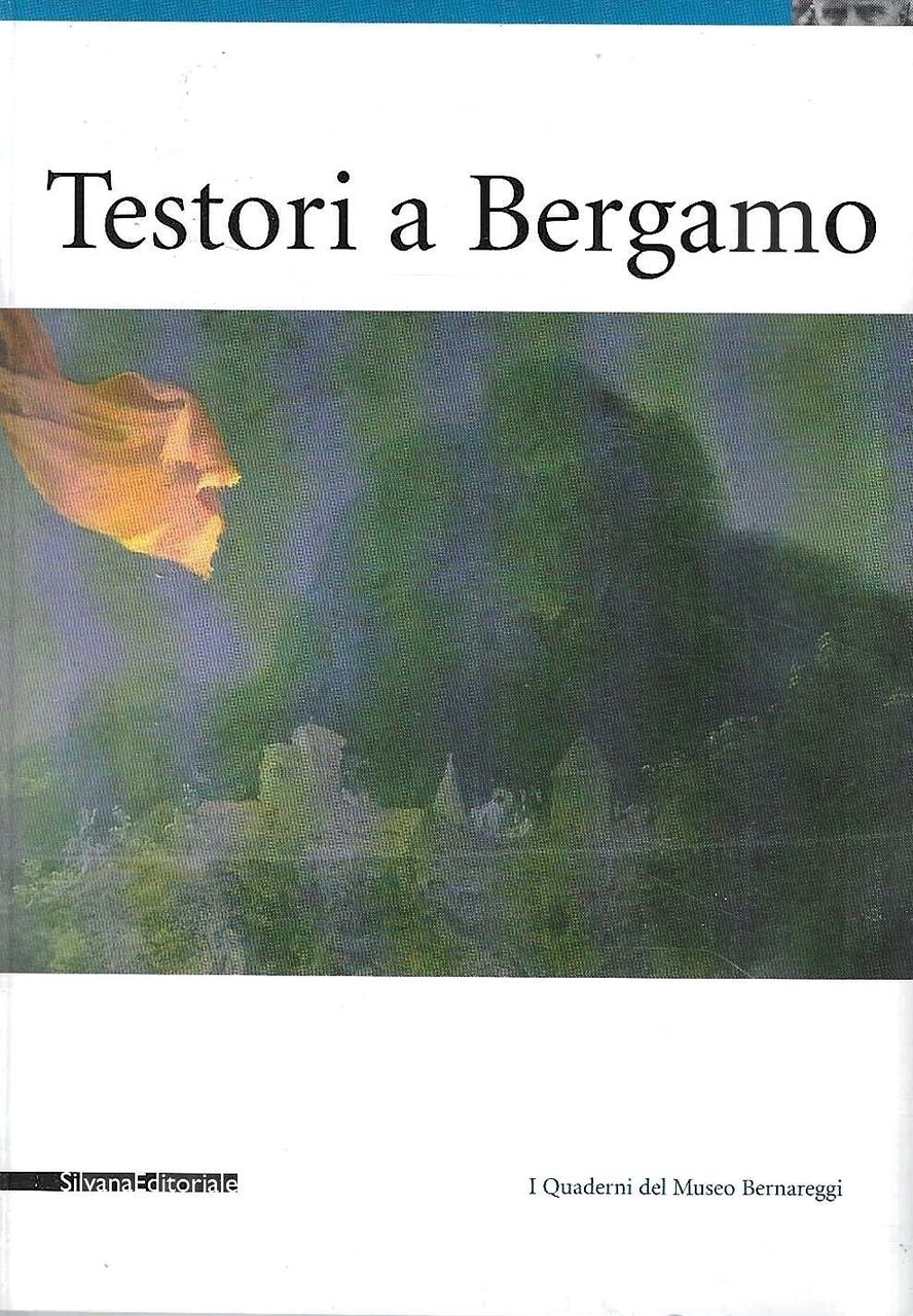 Testori a Bergamo (Catalogo della Mostra - Bergamo, 2003)