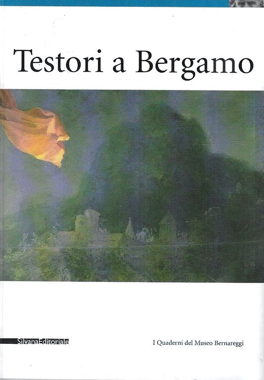 Testori a Bergamo (Catalogo della Mostra - Bergamo, 2003)