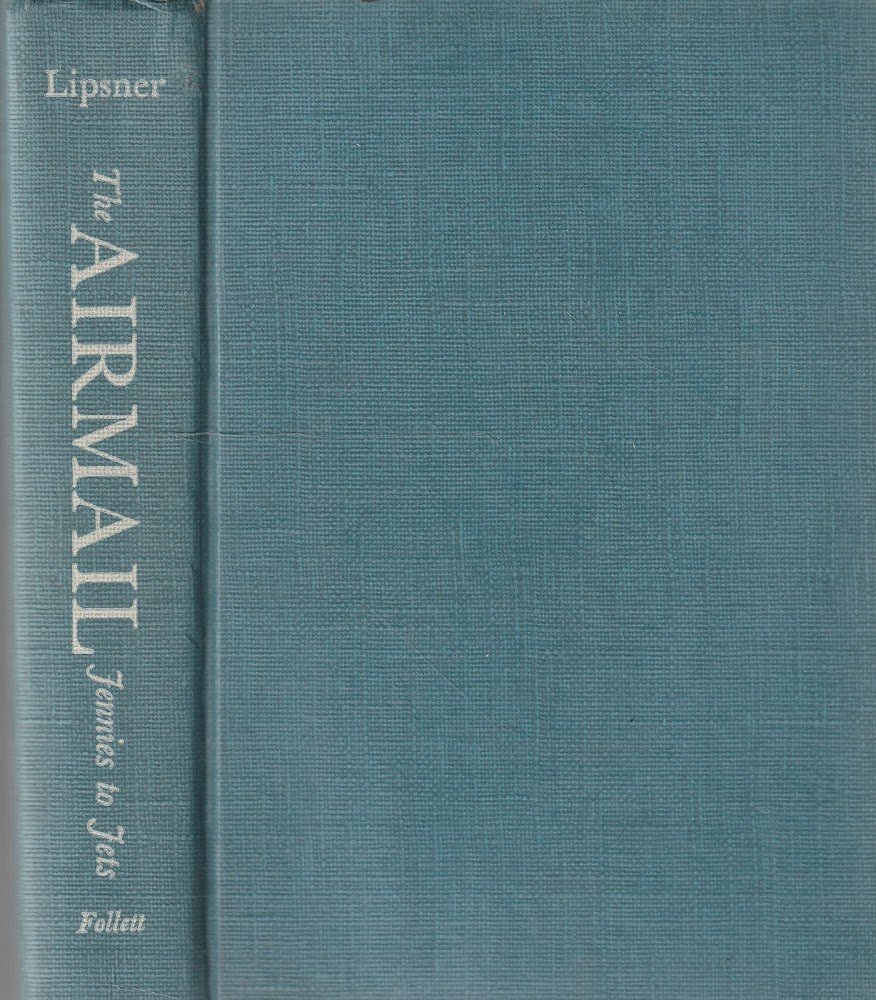 The airmail Jennies to Jets by Captain Benjamin B. Lipsner