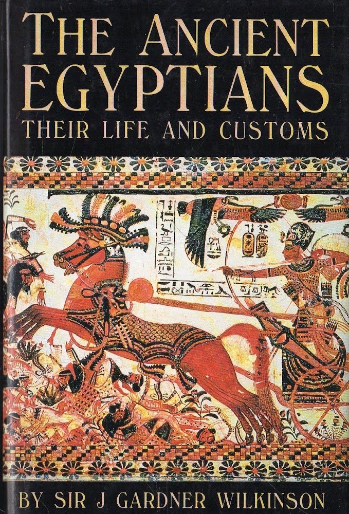 The Ancient Egyptians : their life and customs