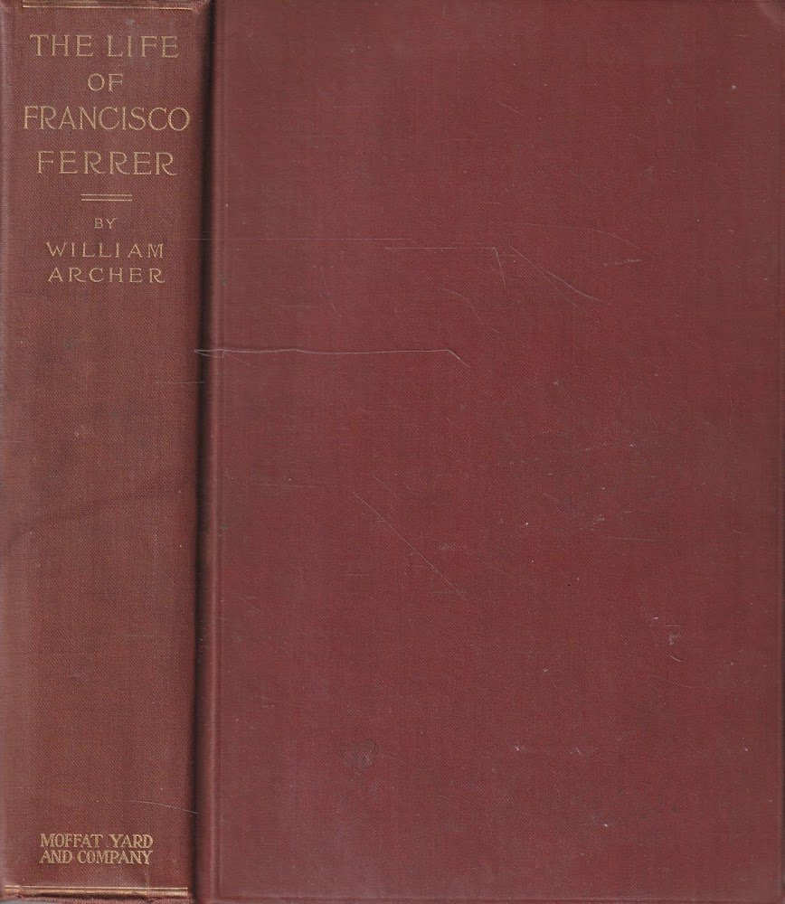 The life, trial, and death of Francisco Ferrer by William …