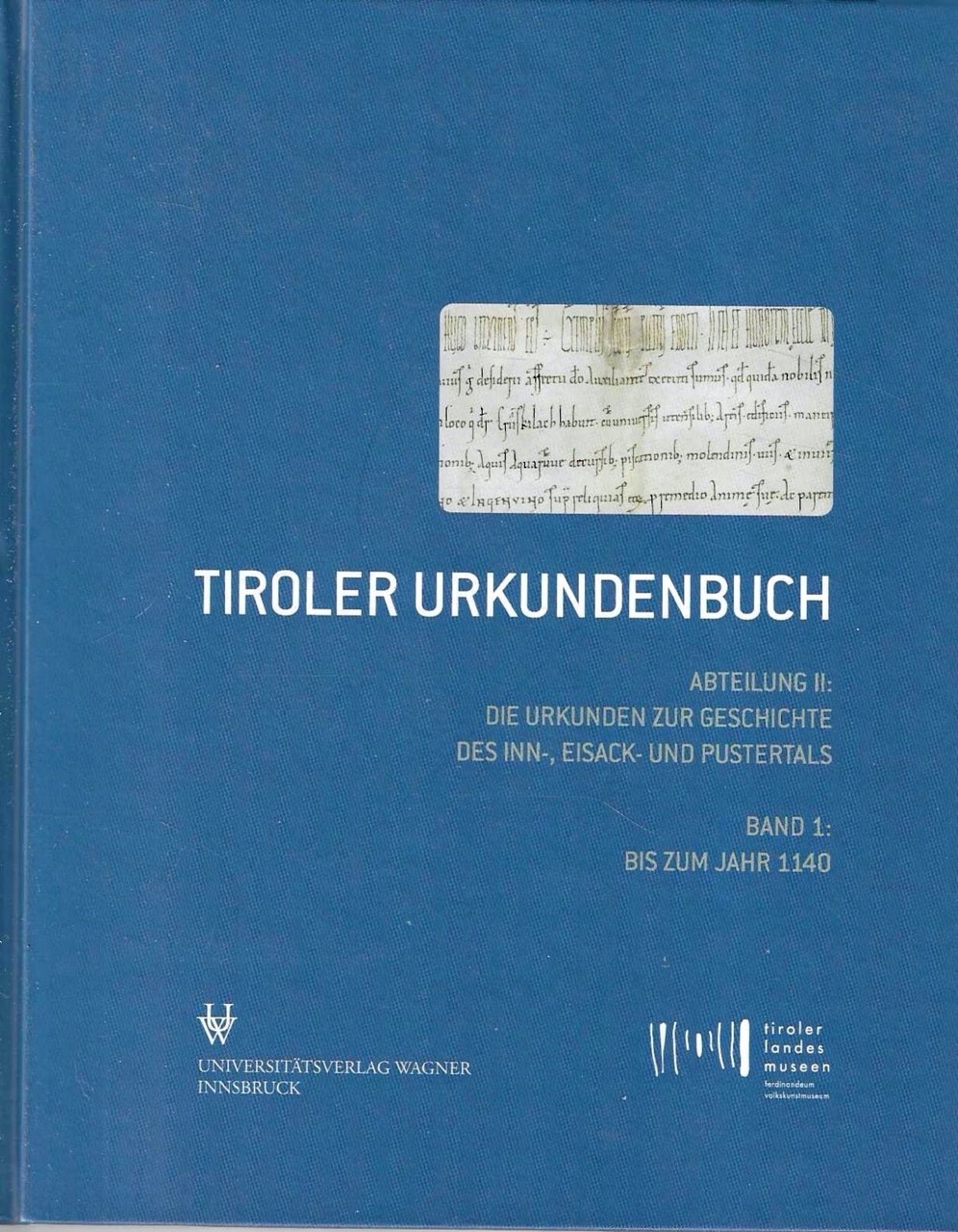 Tiroler Urkundenbuch: II. Abteilung: Die Urkunden zur Geschichte des Inn-, …