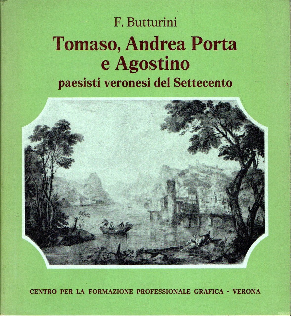 TOMASO, ANDREA PORTA E AGOSTINO - PAESISTI VERONESI DEL SETTECENTO