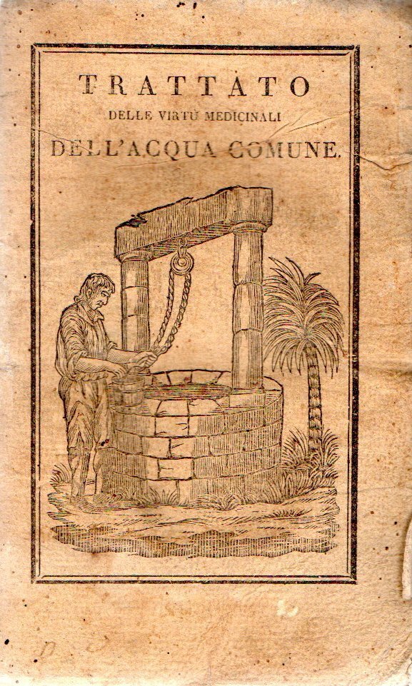 TRATTATO DELLE VIRTU' MEDICINALI DELL'ACQUA COMUNE. In cui si dimostra … | Immagine principale
