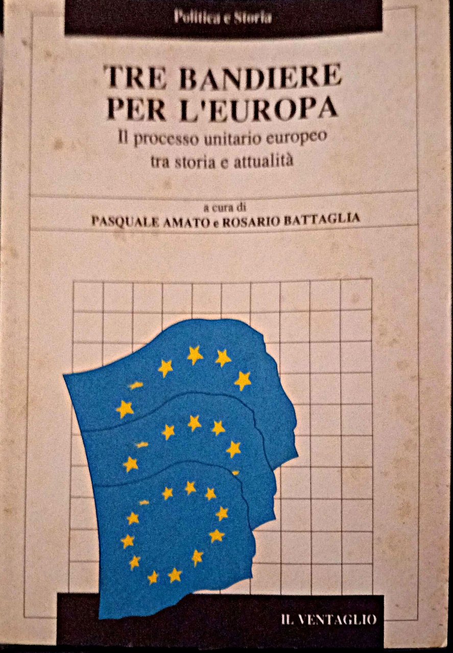 Tre bandiere per l'Europa. Il processo unitario europeo tra storia …
