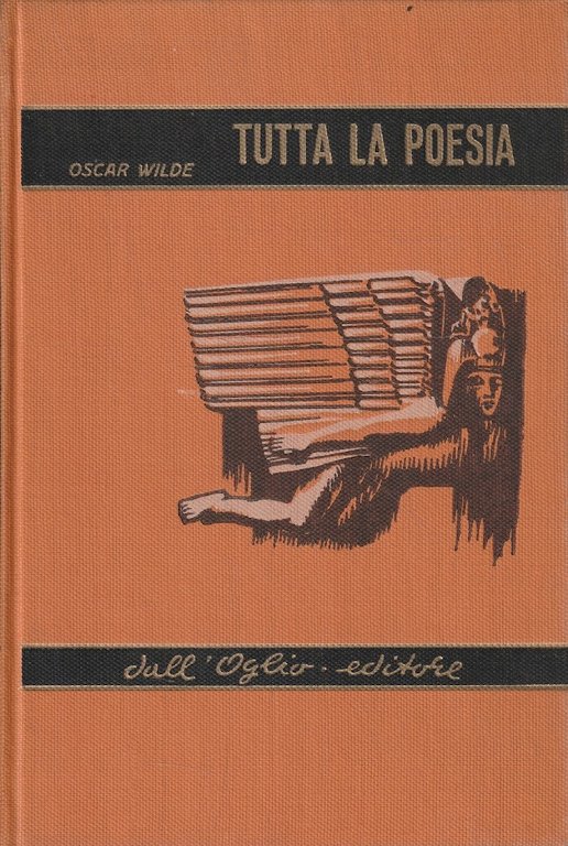 Tutta la poesia. Ravenna-Poesie-Liriche sparse-La Sfinge-La ballata del carcere di Reading-Poemetti in prosa