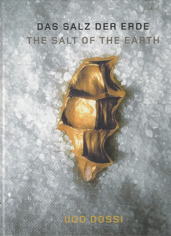 Ugo Dossi - Das saltz der erde, the salt of …