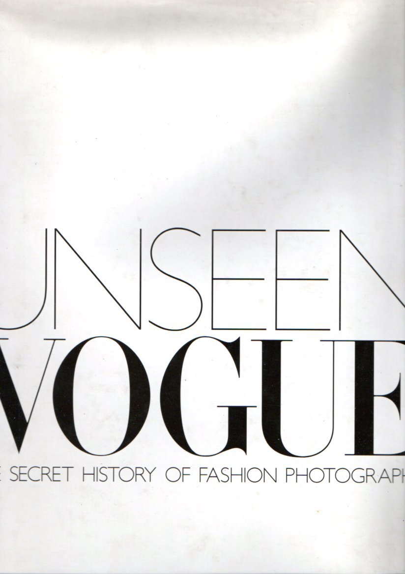 Unseen Vogue: The Secret History of Fashion Photography