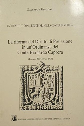 Usi ed istituti consuetudinari della contea di Modica. La riforma del Diritto di Prelazione in un'ordinanza del conte Bernardo Caprera (Ragusa 21 feb. 1406)
