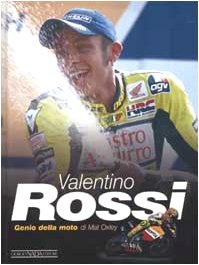 Valentino Rossi. Genio della moto. Ediz. illustrata