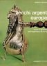 Vecchi argenti europei. Storia e splendori dell'argenteria da tavola