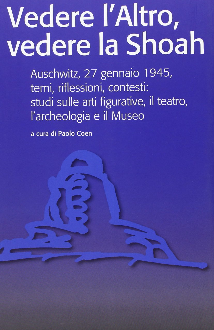 Vedere l'Altro, vedere la Shoah. Auschwitz, 27 gennaio 1945, temi, …