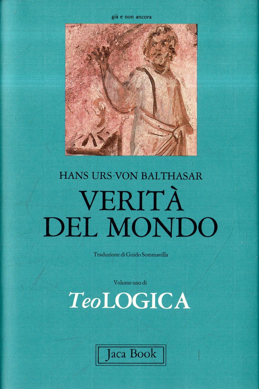 Verità del mondo : TeoLogica (volume I)