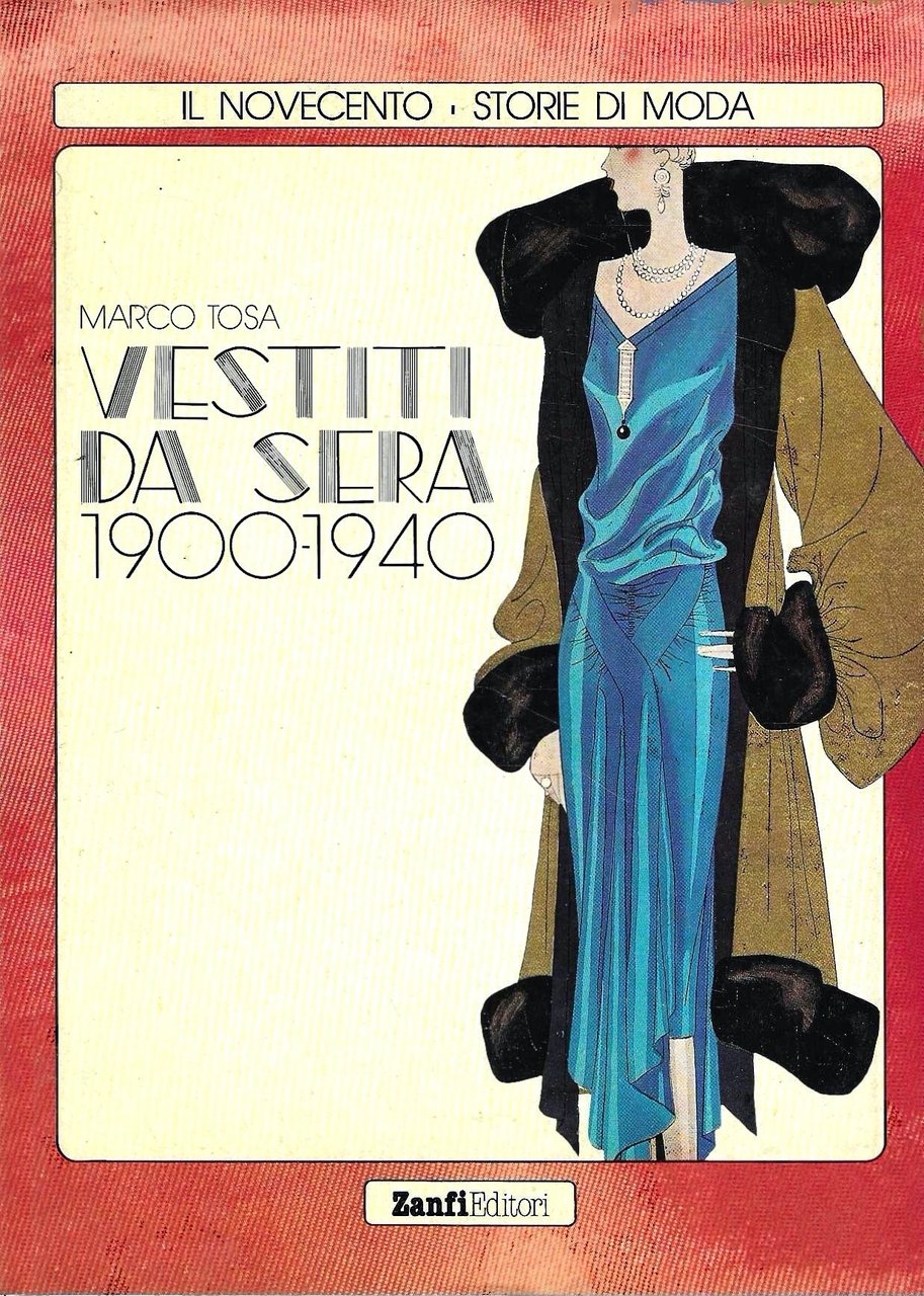 Vestiti da sera 1900-1940 (Il Novecento, storie di moda)