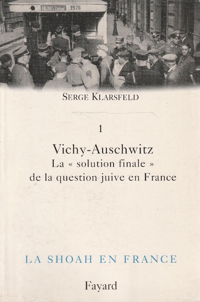 Vichy-Auschwitz. La "solution finale" de la question juive en France