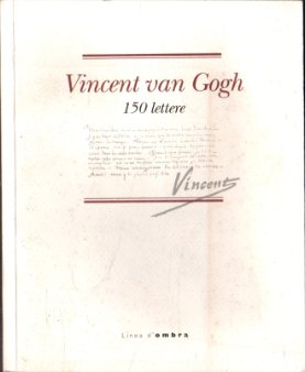 Vincent Van Gogh. 150 lettere.