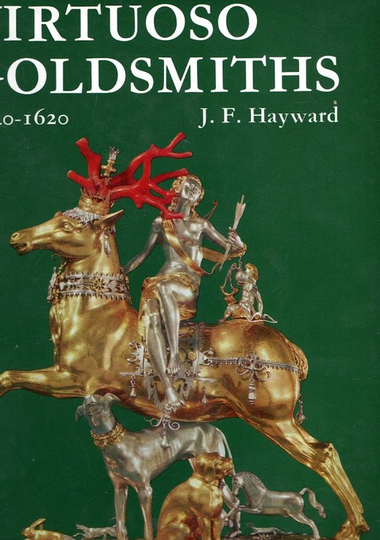 Virtuoso Goldsmiths and the Triumph of Mannerism 1540-1620