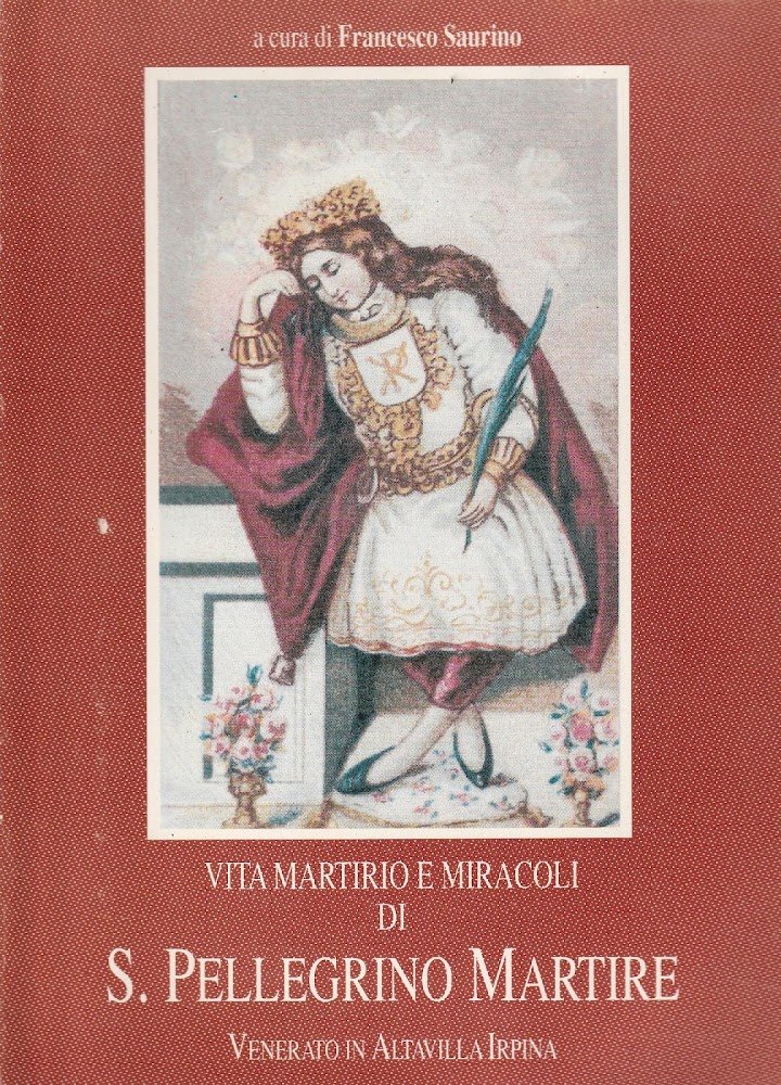 Vita martirio e miracoli di S. Pellegrino Martire