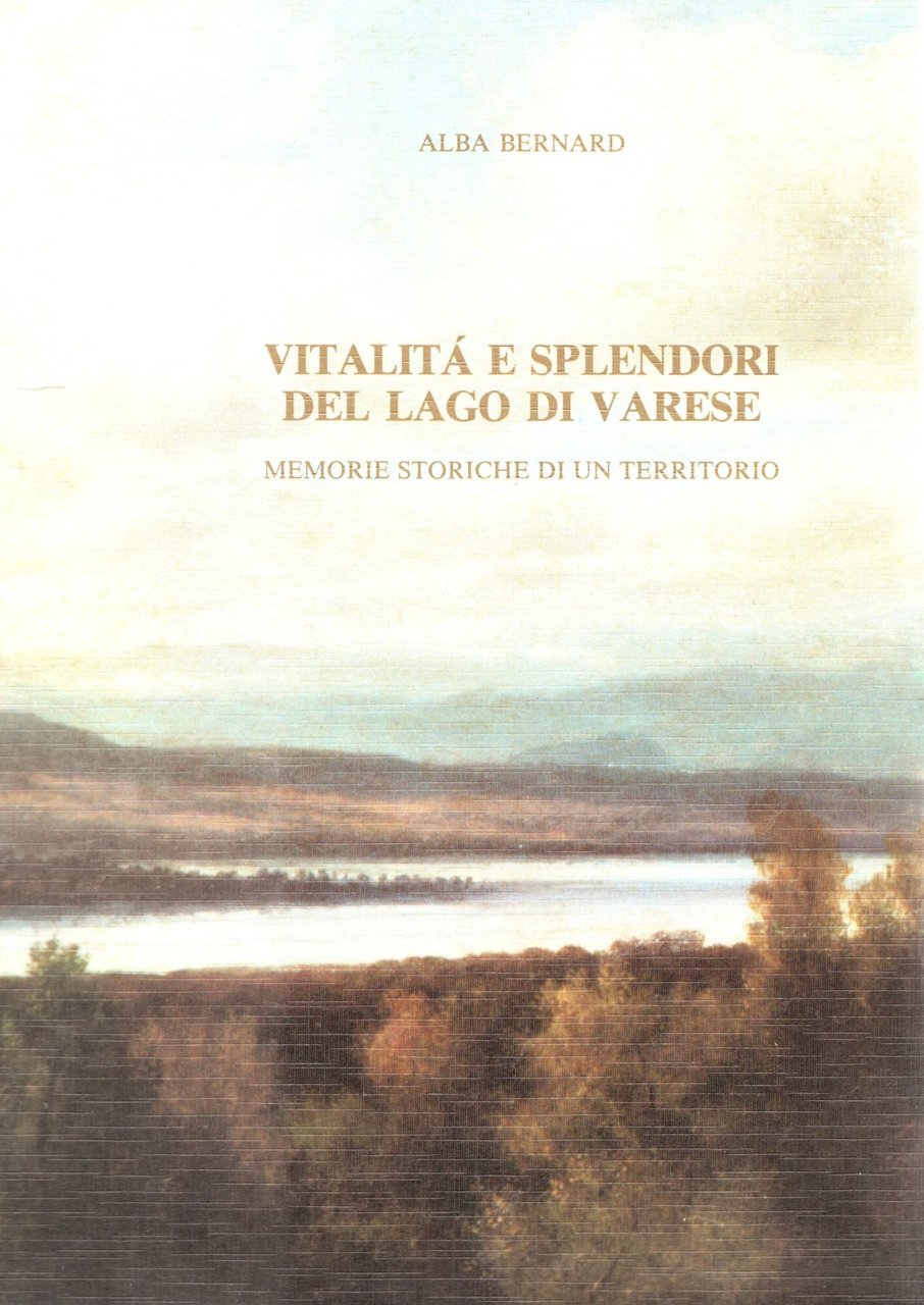 Vitalità e splendori del lago di Varese Memorie storiche di …
