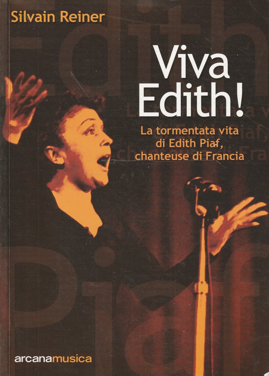 Viva Edith! : la tormentata vita di Edith Piaf, chanteuse …