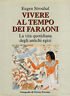 Vivere al tempo dei faraoni. La vita quotidiana degli antichi …