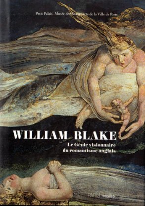 William Blake. Le Génie visionnaire du romantisme anglais