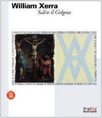 William Xerra. Salire il Golgota (Catalogo della Mostra - Reggio Emilia, 2004)