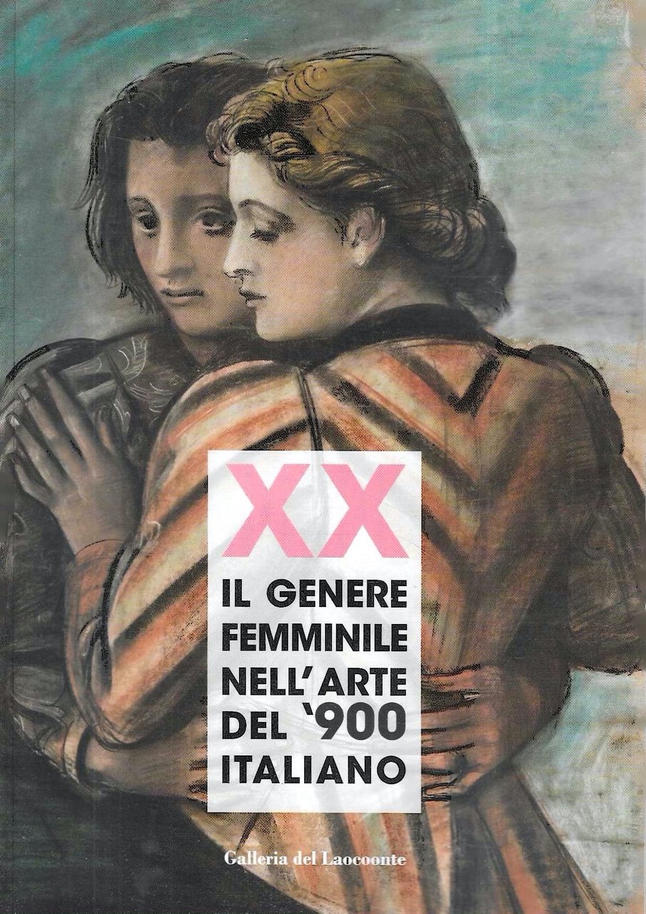 XX. Il genere femminile nell'arte del '900 italiano. Catalogo della …