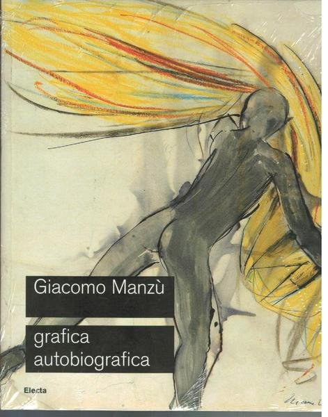 Giacomo Manzù. Grafica Autobiografica 1937 - 1980