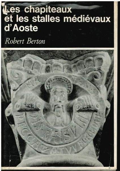 LES CHAPITEAUX ET LES STALLES MEDIEVAUX D'AOSTE.AVEC UNE PREFACE DE …