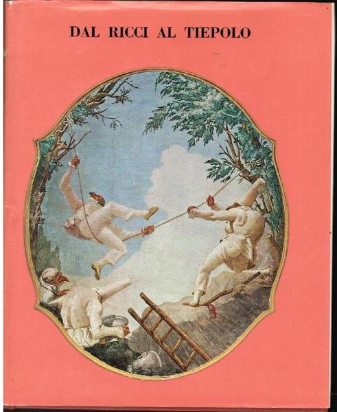 DAL RICCI AL TIEPOLO. I PITTORI DI FIGURA DEL '700 …