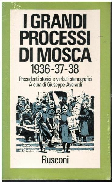I GRANDI PROCESSI DI MOSCA 1936 - 37 - 38. …