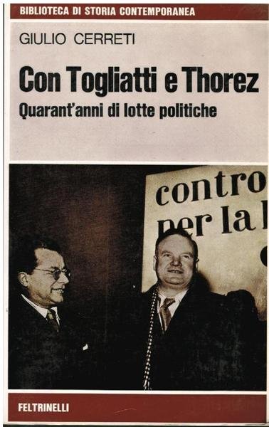 CON TOGLIATTI E THOREZ. QURANT'ANNI DI LOTTE POLITICHE