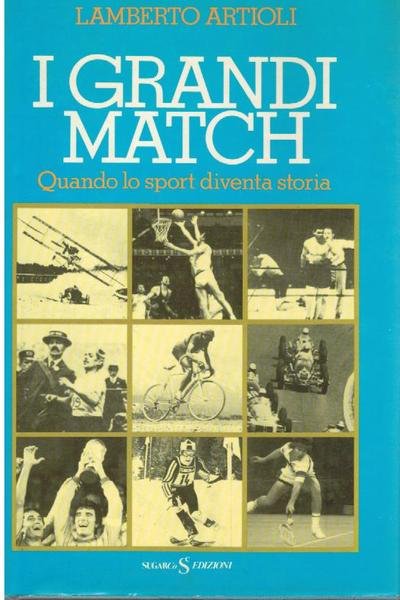 I GRANDI MATCH QUANDO LO SPORT DIVENTA STORIA