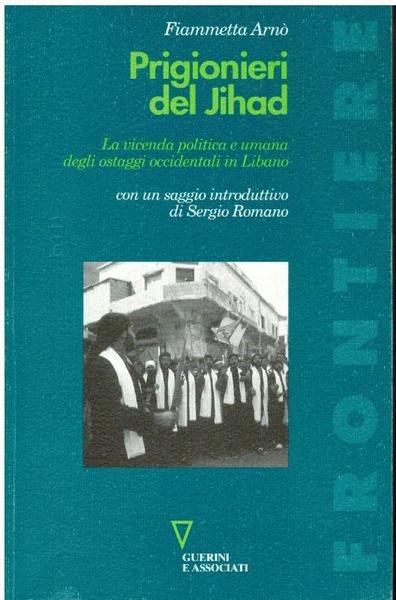 PRIGIONIERI DELLA JIHAD. LA VICENDA POLITICA E UMANA DEGLI OSTAGGI …