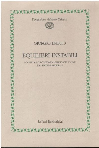 EQUILIBRI INSTABILI. POLITICA ED ECONOMIA NELL'EVOLUZIONE DEI SISTEMI FEDERALI