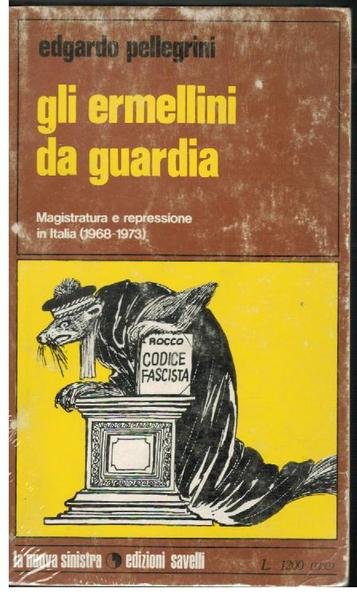 GLI ERMELLINI DA GUARDIA. MAGISTRATURA E REPRESSIONE IN ITALIA (1968 …