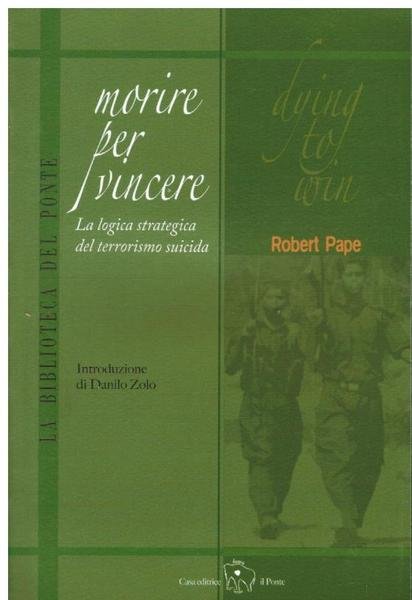 MORIRE PER VINCERE. LA LOGICA STRATEGICA DEL TERRORISMO SUICIDA