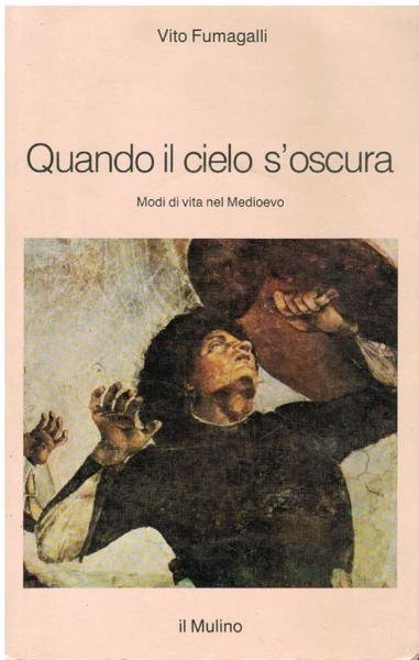 QUANDO IL CIELO S'OSCURA. MODI DI VITA NEL MEDIOEVO