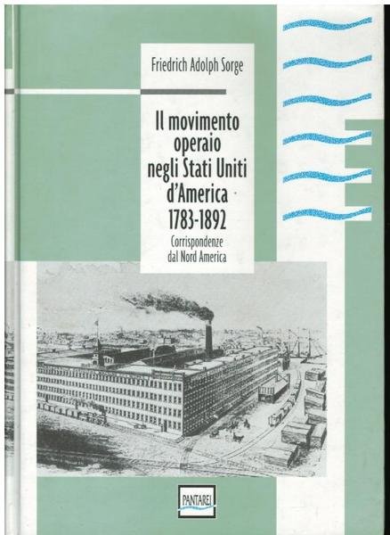 IL MOVIMENTO OPERAIO NEGLI STATI UNITI D'AMERICA 1783 - 1892. …