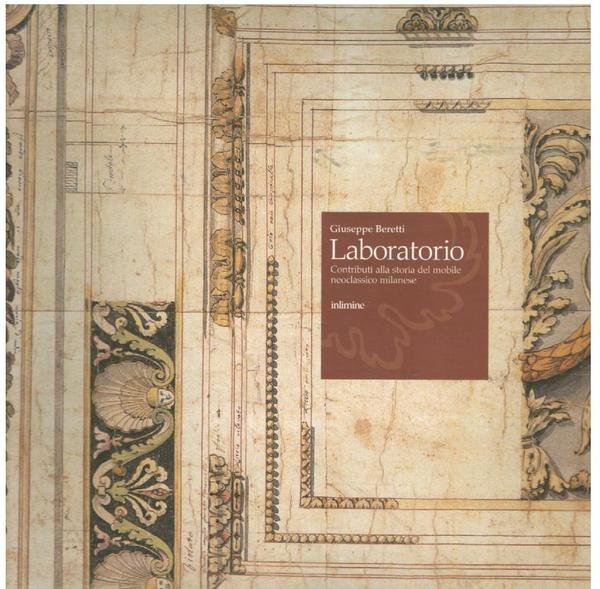 LABORATORIO. CONTRIBUTO ALLA STORIA DEL MOBILE NEOCLASSICO MILANESE